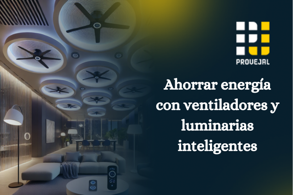 ¿Cómo ahorrar energía con ventiladores y luminarias inteligentes?